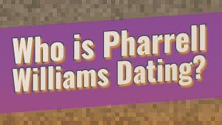 Famous Who is Pharrell Williams Dating? Wealth