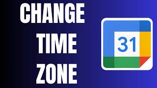 How to Change Time Zone in Google Calendar for Web
