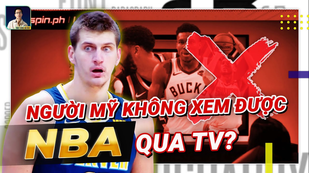 NGHỊCH LÝ: CẢ THẾ GIỚI XEM NBA QUA TV, TRỪ… NGƯỜI MỸ