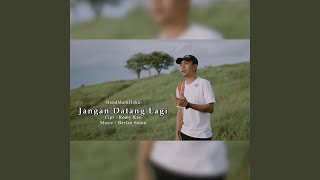 JANGAN DATANG LAGI