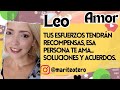 Leo. Tus esfuerzos tendrán recompensas, esa persona Te Ama... Soluciones y acuerdos.