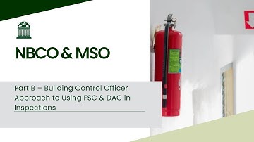Part B – Building Control Officer Approach to Using FSC & DAC in Inspections