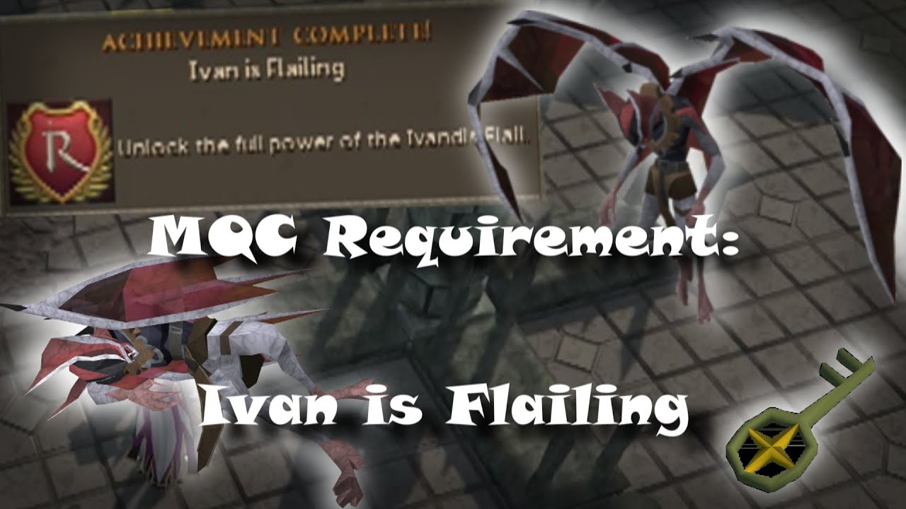 (RS3) MQC Requirement: Ivan Is Flailing. What you are to expect