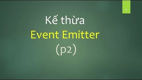 #34 NodeJS - Kế thừa Event emitter (P2)