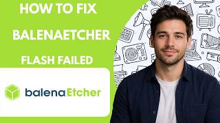 How to Fix balenaEtcher Flash Failed Full Guide 2027