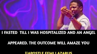 I FASTED TILL I BECAME LIKE AN AIDS PATIENT THEN AN ANGEL APPEARED TO ME || APOSTLE FEMI LAZARUS