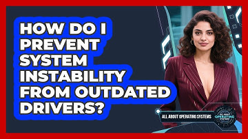 How Do I Prevent System Instability From Outdated Drivers? - All About Operating Systems