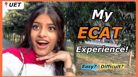 My ECAT Experience at University of Engineering & Technology Lahore | UET ECAT Test 2023