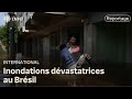 Inondations au Brésil : le désespoir s’installe