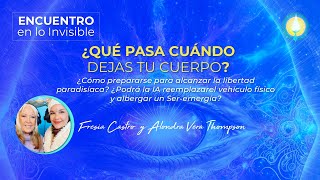 ¿Qué pasa cuando dejas tu cuerpo?. Encuentro en lo Invisible. (08\/05\/2024)