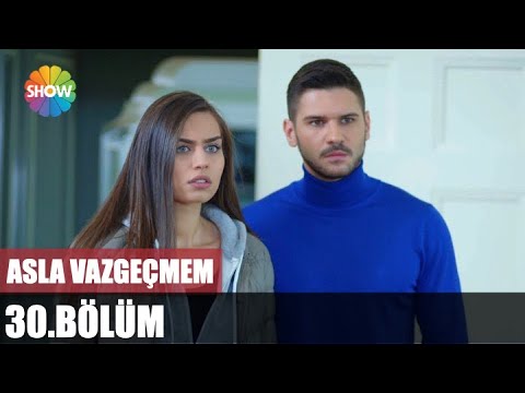 Asla Vazgeçmem 30. Bölüm