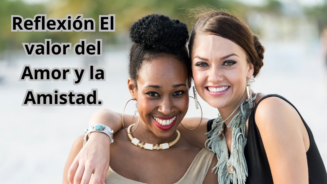 Reflexión El valor del Amor y la Amistad. - YouTube