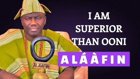 I AM SUPERIOR THAN OONI - ALÁÀFIN AT THE INSTALLATION OF SEYI TINUBU
