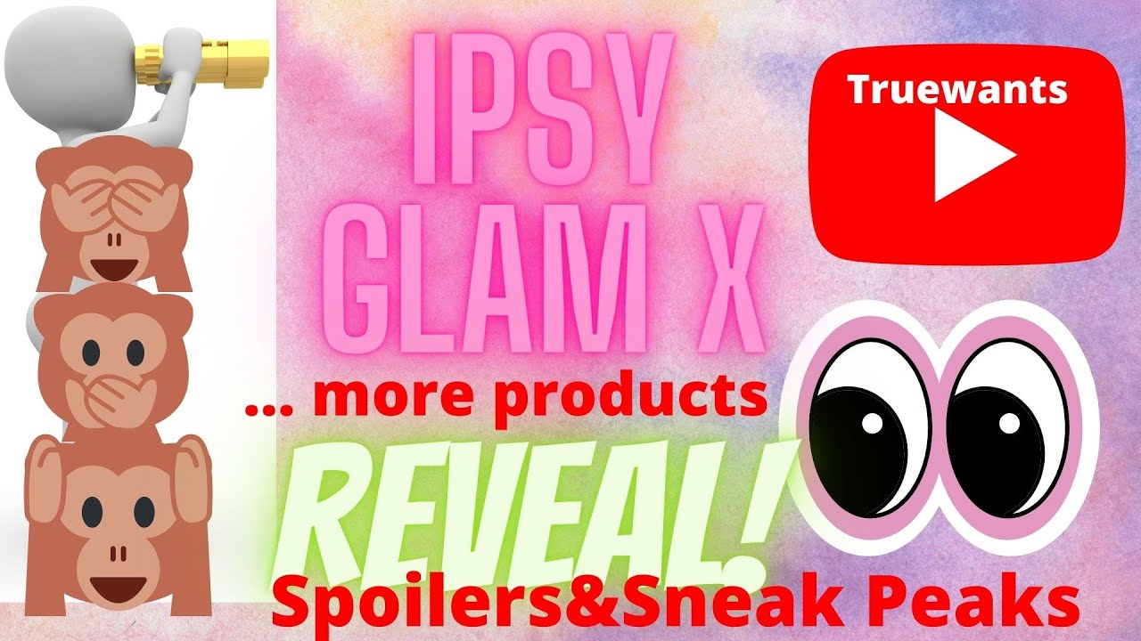 IPSY May 2022 GLAM X  Curator REVEAL& A Few SPOILERS & SNEAK PEAKS !!!!