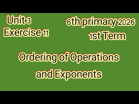 Exercise 11 Ordering Of Operations And Exponents 6th Primary 2026 1st Term ماث للصف السادس 