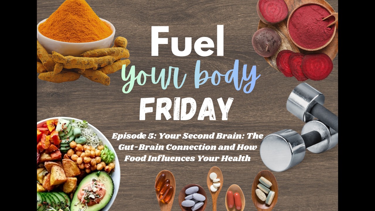 Fuel Your Body Friday | Episode 5: Your Second Brain: The Gut/Brain Connection