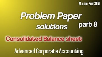 Consolidated Balance sheet|Advanced Corporate Accounting PYQ solutions part 8|M.com 2nd SEM|
