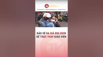 Bảo vệ NGÃ GIÁ 800.000 VNĐ cho 1 lần trực tết thay giáo viên | Truyền hình Quốc Hội Việt Nam