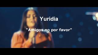 Video thumbnail of "Amigos no por favor Yuridia (Letra)"