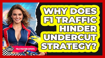 Why Does F1 Traffic Hinder Undercut Strategy? - Pole Position Experts