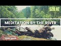 Relaxing meditation by a river  528 hz raise your vibration positive energy meditation music
