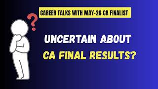 Career Talks with May-26 CA Finalist -2| CA Final Results- Uncertainty