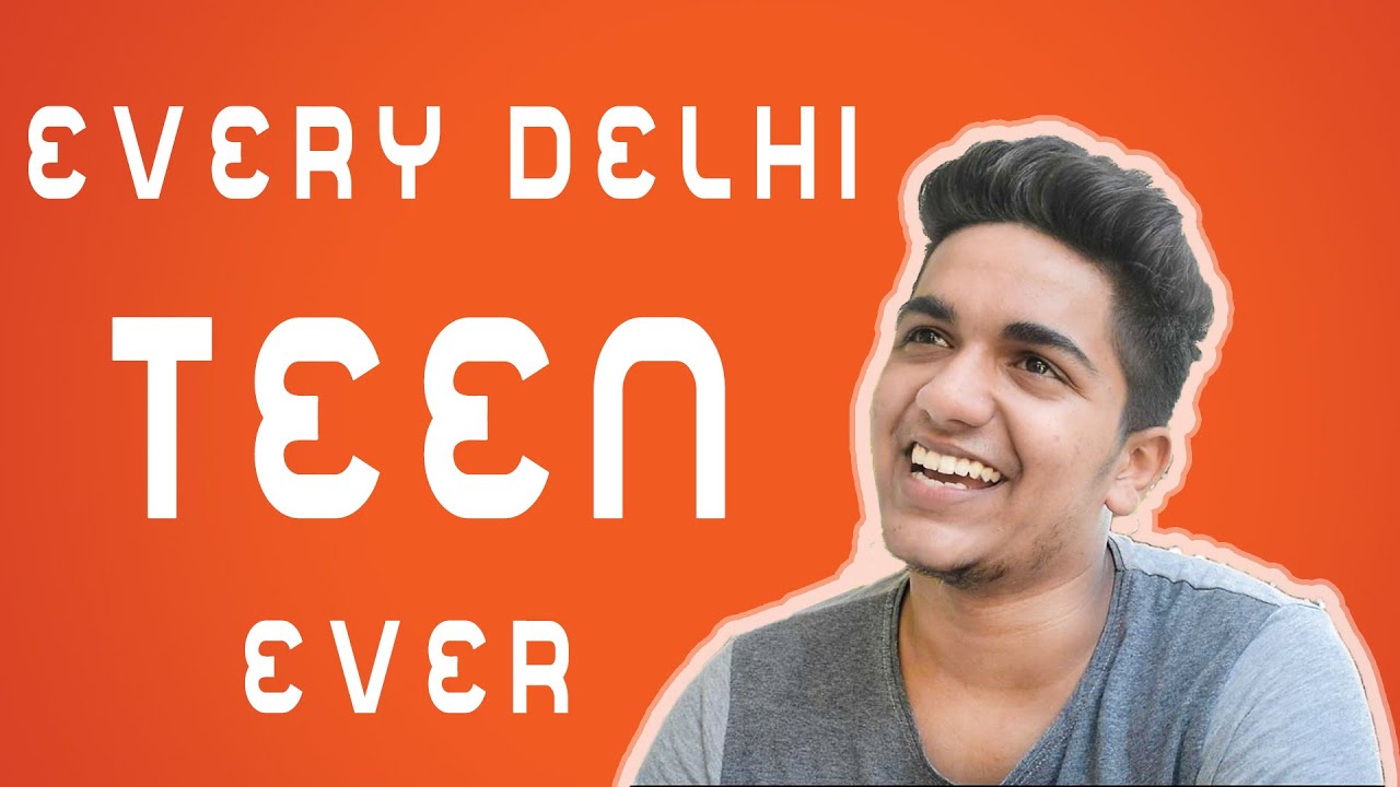 Every Delhi Teen Ever