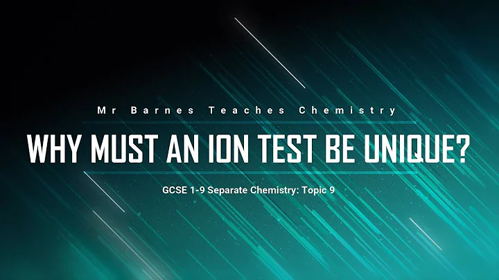 GCSE 1-9 Separate Chemistry 9: Why must an Ion test be Unique?