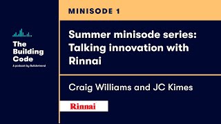 The Building Code summer minisode: Talking innovation with Rinnai