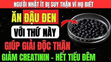 Người THẬN YẾU Hãy Dùng ĐẬU ĐEN Theo Cách Này Để TIÊU DIỆT SUY THẬN, GIẢM CREATININ, Hết Tiểu Đêm