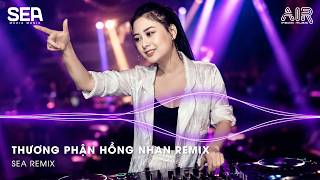Thương Cho Phận Hồng Nhan Yêu Phải Kẻ Bạc Tình Remix - Thương Phận Hồng Nhan Remix (Bản Hot TikTok)