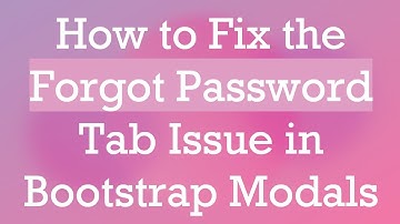 How to Fix the Forgot Password Tab Issue in Bootstrap Modals