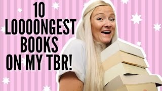 LOOOONGEST BOOKS ON MY TBR | 10 Big Books I'm Excited About!