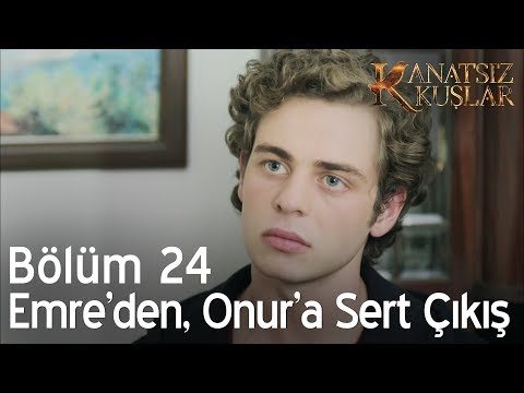 Emre'den, Onur'a sert çıkış! - Kanatsız Kuşlar 24. Bölüm