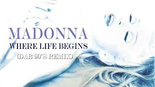 Madonna - Where Life Begins (Dab 90'S Remix)