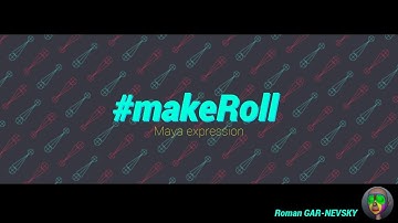 makeRoll (Maya expression)