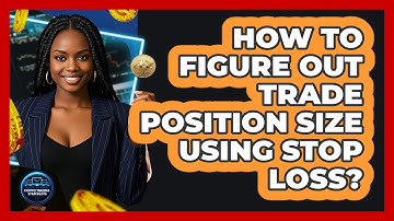 How To Figure Out Trade Position Size Using Stop Loss?