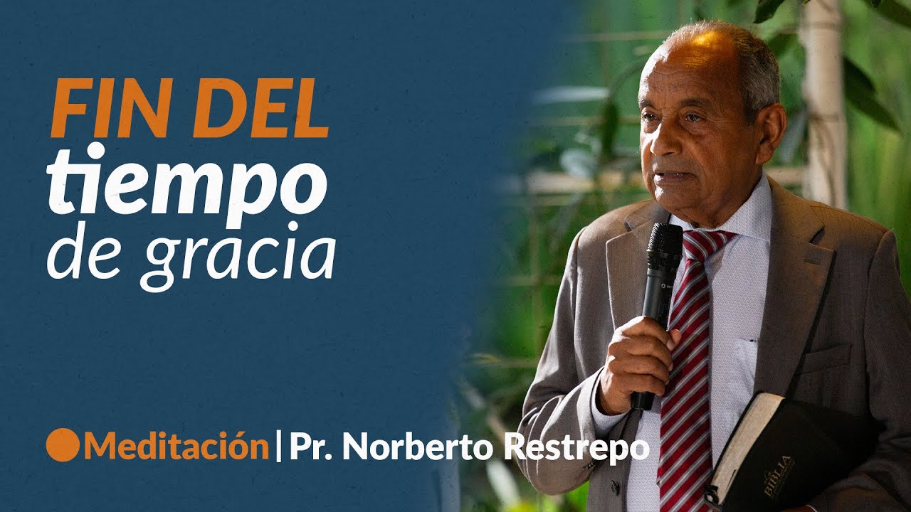 FIN DEL TIEMPO DE GRACIA| Clásicos Parte 2 Pr. Norberto Restrepo