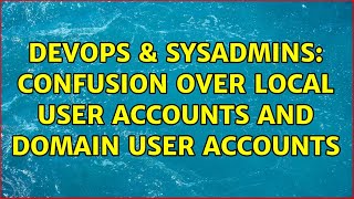 Famous DevOps & SysAdmins: Confusion over local user accounts and domain user accounts (4 Solutions!!) Net Worth