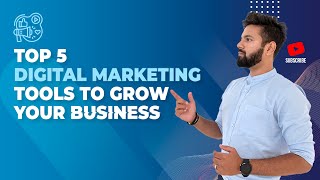Top 5 Digital Marketing Tools To Grow Your Business