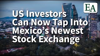 US Investors Can Now Tap Into Mexico’s Newest Stock Exchange