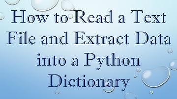 How to Read a Text File and Extract Data into a Python Dictionary