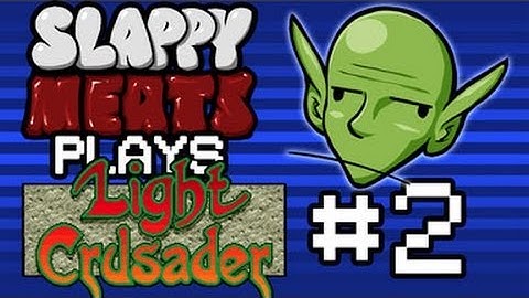 Slappy Plays Light Crusader Part 02: Come At Me Bro