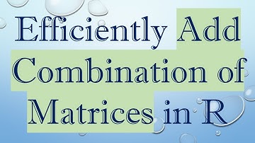 Efficiently Add Combination of Matrices in R