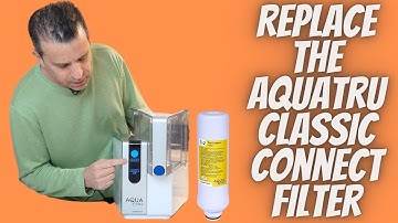 AquaTru Classic Connect How To Change The Filter