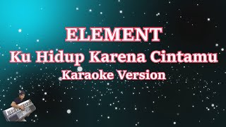 Element Reunion- Kuhidup Karena Cintamu (Karaoke Lirik Tanpa Vocal)