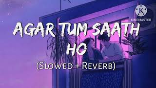 Agar Tum Saath Ho - [Slowed and Reverb] - Alka Yagnik, Arijit Singh | HC lofi.