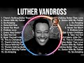 Luther Vandross Greatest Hits ~ Best Songs Of 80s 90s Old Music Hits Collection