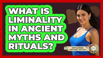 What Is Liminality In Ancient Myths And Rituals? - Exploring Ancient Myths