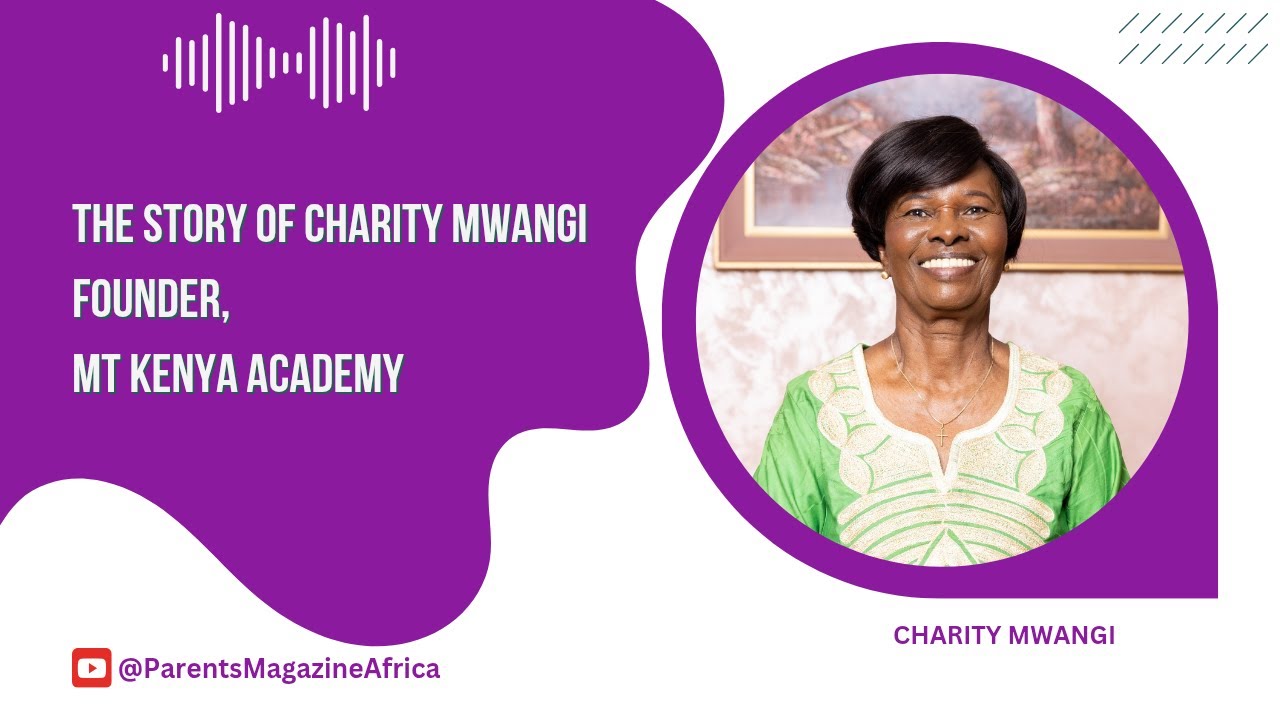 THE STORY OF CHARITY MWANGI, FOUNDER OF MT KENYA ACADEMY